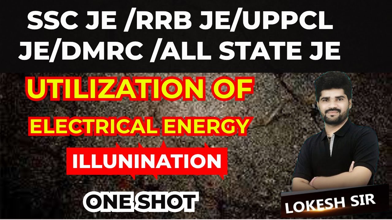 ILLumination | Utilization of Electrical Energy | Light | Electrical | 1shot | Lokesh sir | JE/AE