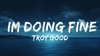Troy Good - Im Doing Fine (Lyrics)  | 25 Min