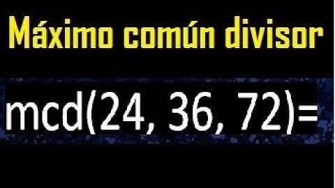 mcd de 24 , 36 y 72 . Maximo comun divisor de 3 numeros , ejemplo