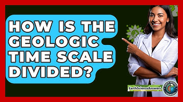 How Is the Geologic Time Scale Divided? - Earth Science Answers