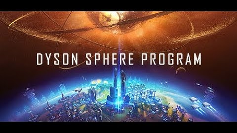 dyson sphere program episode 15 Mega Episode