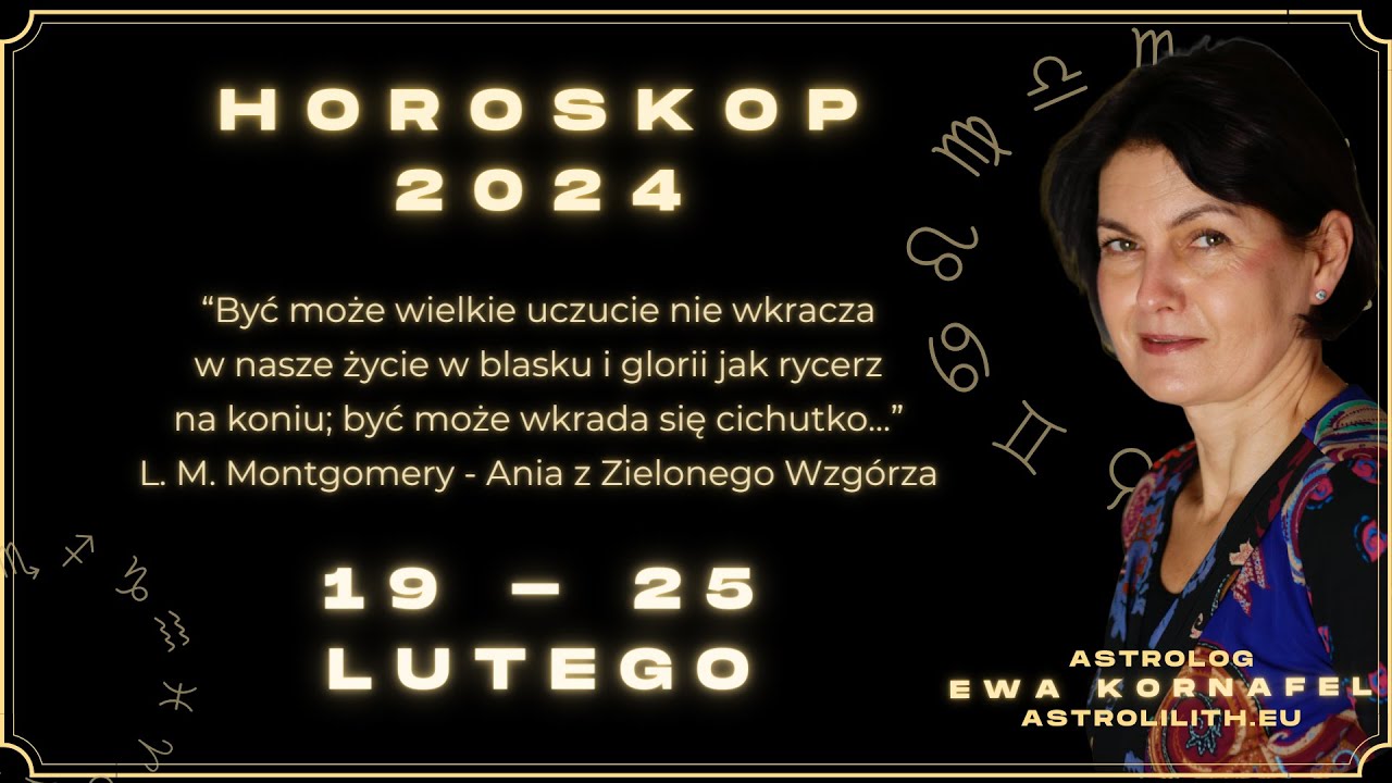 19 - 25 LUTEGO 2024 🗓 „Być może wielkie uczucie [...] wkrada się cichutko... ” 🗓 HOROSKOP ASTROLOGIA