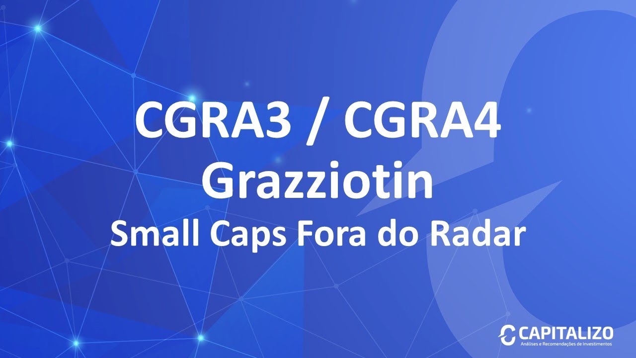 CGRA3 / CGRA4 - Grazziotin: Small Caps Fora do Radar