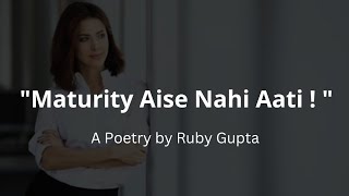 Maturity Aise Nahi Aati Poem On Life Hindi Poetry