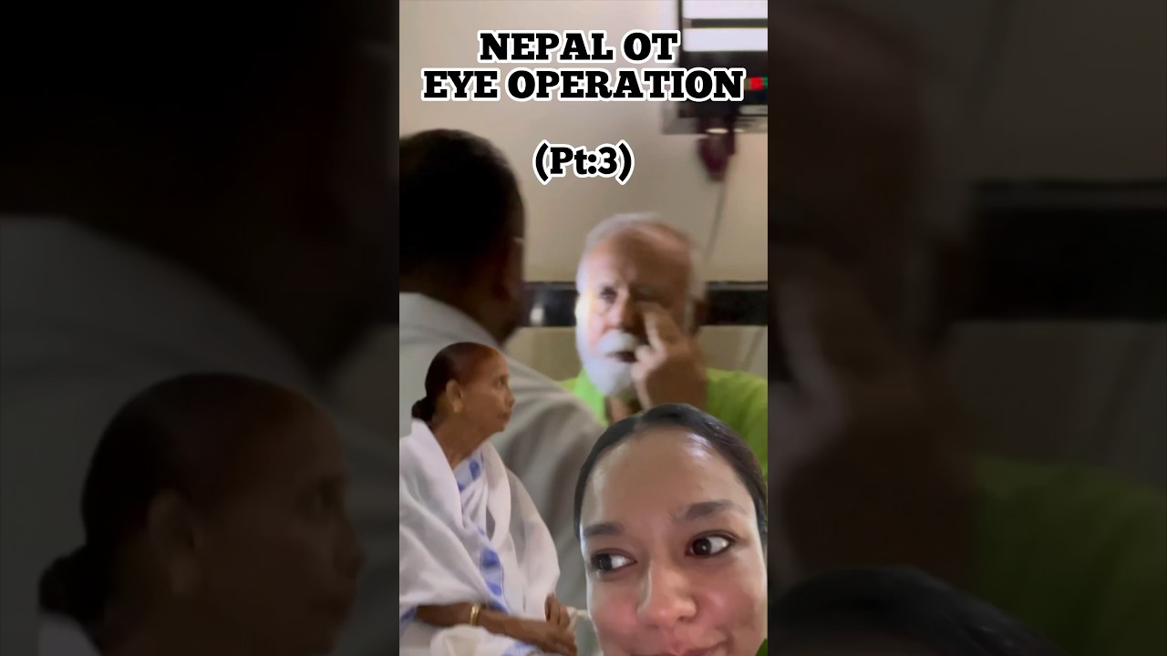 Nepal ot Eye Operation Pt:3 