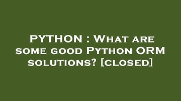 PYTHON : What are some good Python ORM solutions?