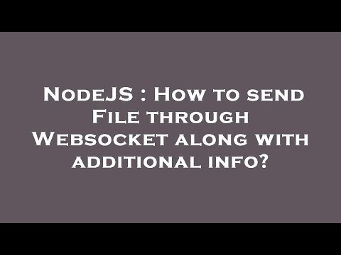 NodeJS : How to send File through Websocket along with additional info?