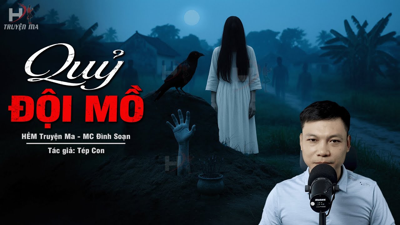 Truyện Ma Mới QUỶ ĐỘI MỒ – Quỷ Nhập Tràng Oán Hận Bới Tung Mồ Mả MC Đình Soạn Kể