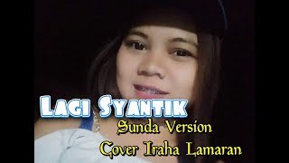 Lagi Syantik - Sunda Version (cover iraha lamaran)