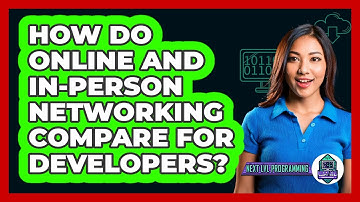 How Do Online And In-person Networking Compare For Developers? - Next LVL Programming