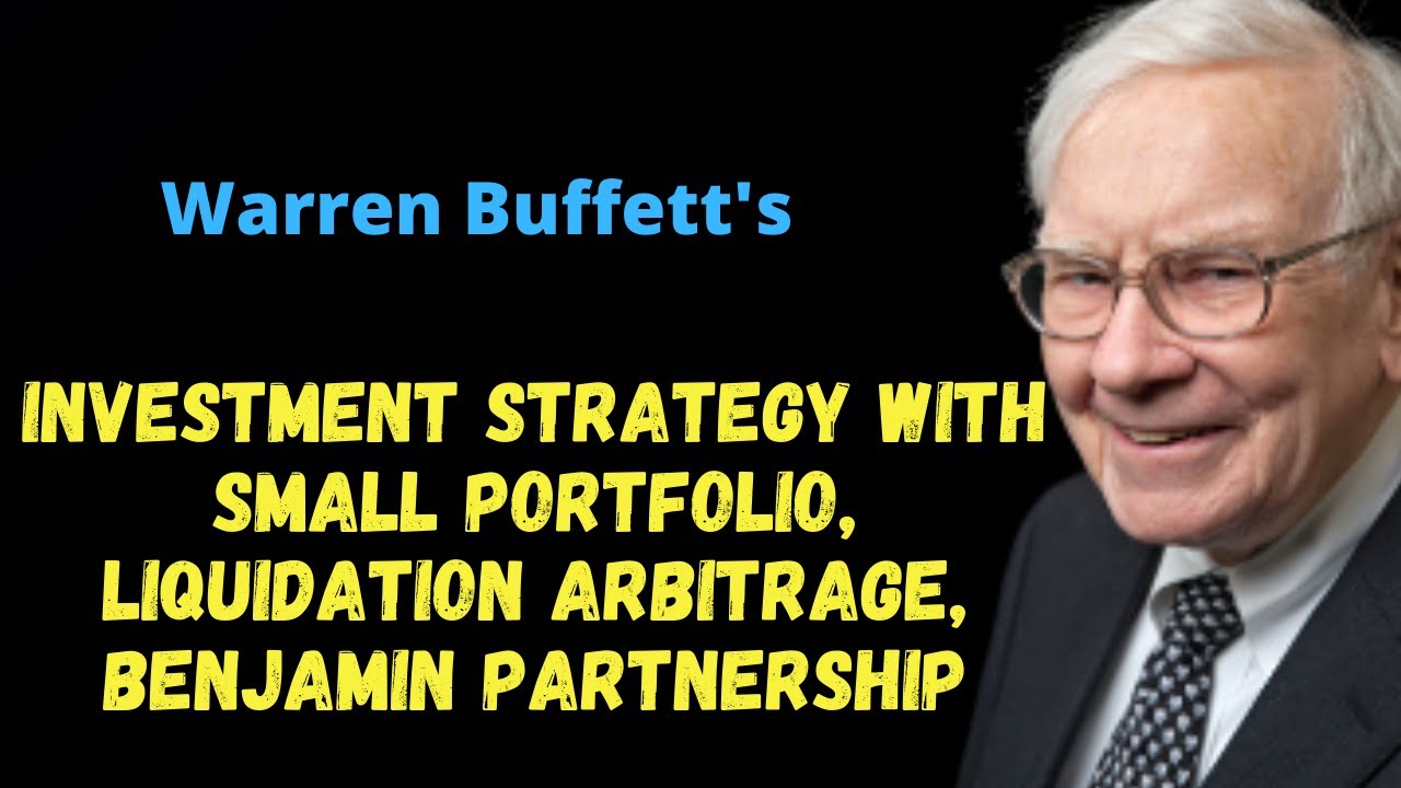 Warren Buffett Investment Strategy with Small portfolio, Liquidation Arbitrage, Benjamin partnership