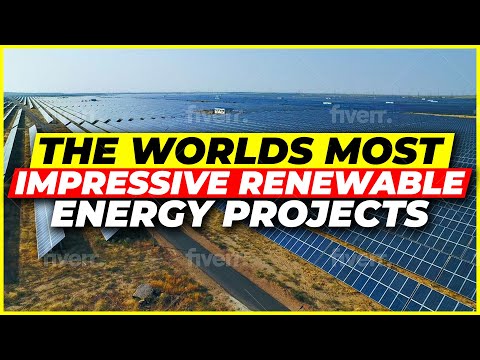 The World's Most Impressive Renewable Energy Projects
