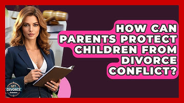 How Can Parents Protect Children From Divorce Conflict? - Get Divorce Answers