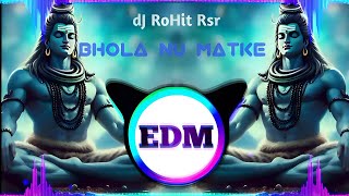 Download Lagu Bhola Nu Matke Full EDM Trance Mix | Maha Shivaratri Song | Bhole Song | dJ RoHit Rsr MP3