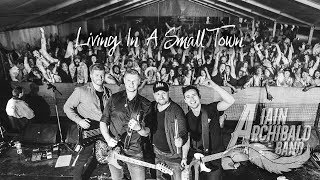 Living In A Small Town (Official Music Video) -  Iain Archibald Band