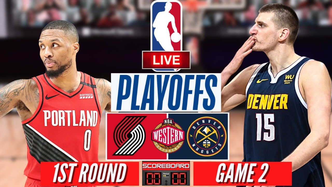 NBA Live Portland Trail Blazers vs Denver Nuggets Game 2 Playoffs Scoreboard Streaming Today