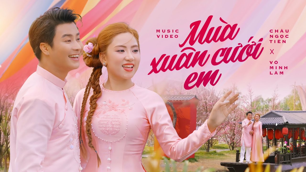 MÙA XUÂN CƯỚI EM | Châu Ngọc Tiên - Võ Minh Lâm | MV Nhạc Tết 2026
