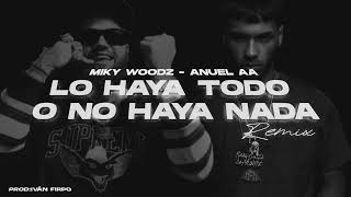 Lo Haya Todo o No Haya Nada (Remix) - Miky Woodz, Anuel AA (Prod Iván Firpo)