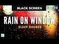 Heavy Rain on Glass Window for Sleeping. No Thunder. 10 Hours With Black Screen.