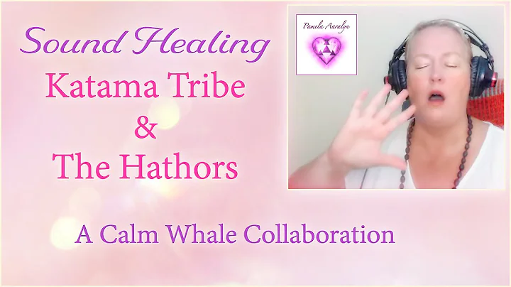 Katama Tribe and The Hathors Sound Healing- Calm W...