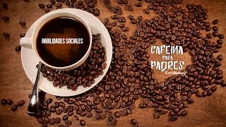 Habilidades Sociales - Cafeína para Padres