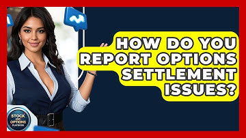 How Do You Report Options Settlement Issues? - Stock and Options Playbook