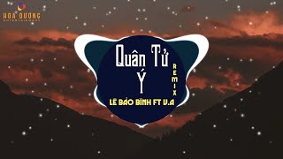 Quân Tử Ý Remix - Lê Bảo Bình ft DJ V.A | Nhạc Trẻ Remix HOT Tiktok Mới Nhất
