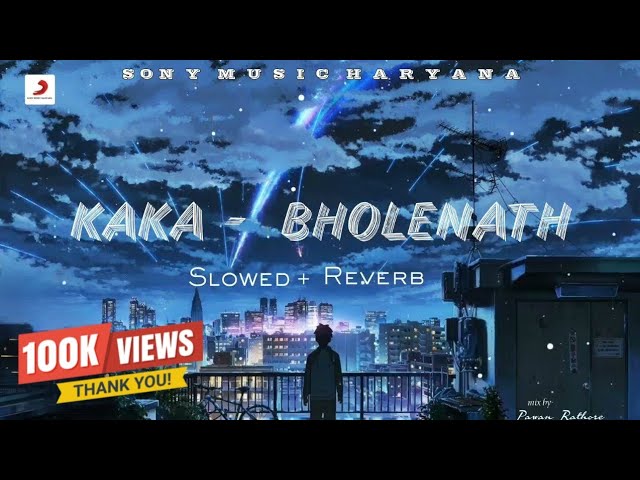 Kaka - bholenath slowed+reverb || kaka Wrld|| mein bhola parvat ka ||sony music haryana