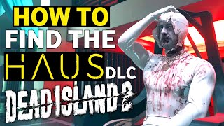 How To Access The Haus DLC In Dead Island 2
