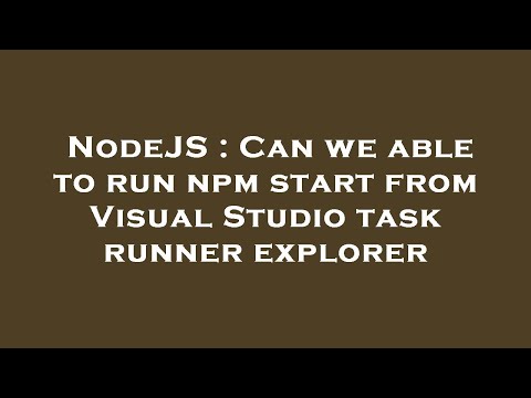 NodeJS : Can we able to run npm start from Visual Studio task runner explorer