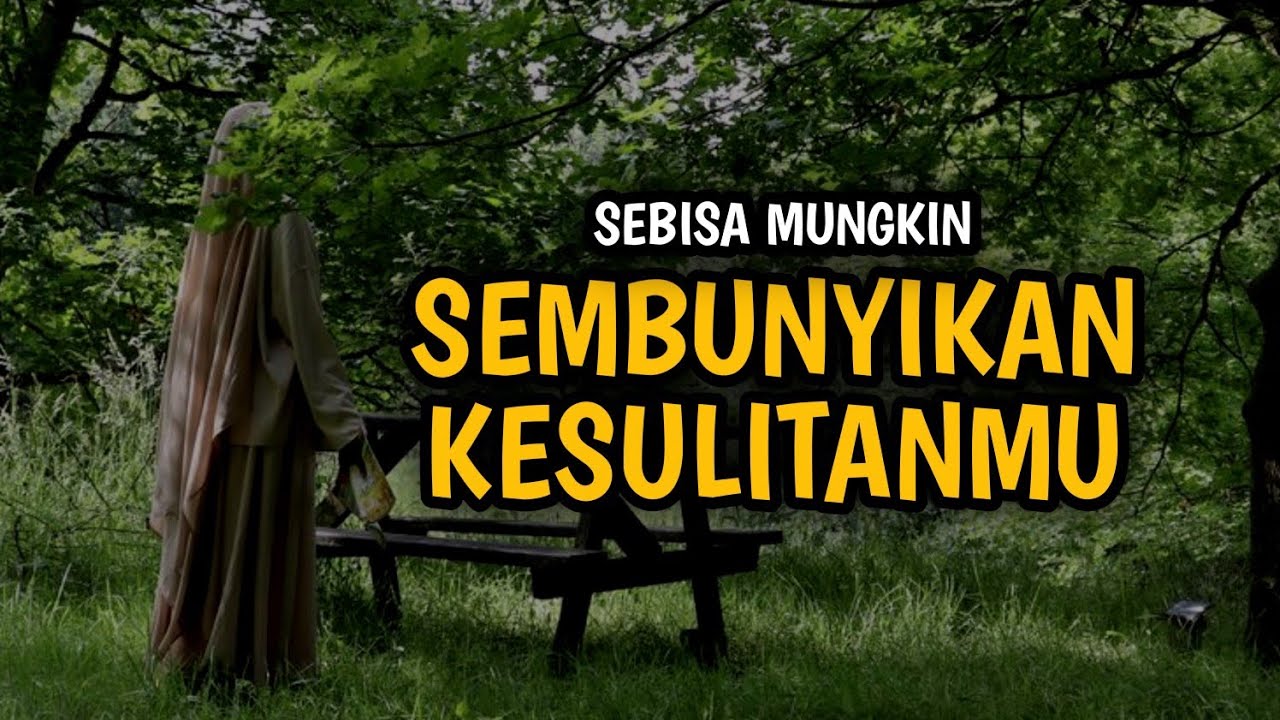 7 Alasan Kenapa Sebaiknya Kamu Menyembunyikan Kesulitanmu | Tidak setiap kesulitan perlu diceritakan