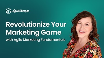Revolutionize Your Marketing Game with Agile Marketing Fundamentals