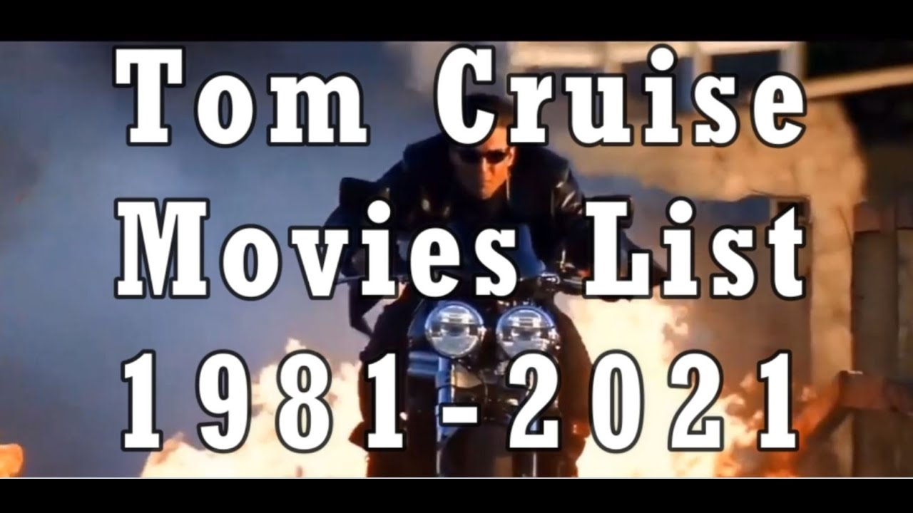 Tom Cruise Movies List From 1981-2021
