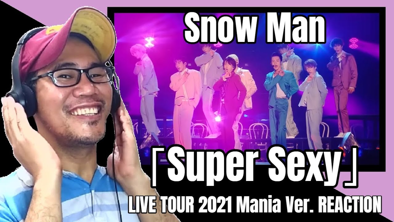 Snow Man「Super Sexy」LIVE TOUR 2021 Mania Ver. REACTION