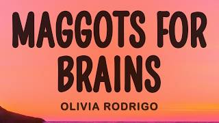 Olivia Rodrigo - Maggots For Brains (lyrics)