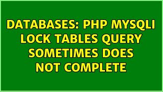Databases: PHP MySQLi Lock Tables Query Sometimes Does Not Complete
