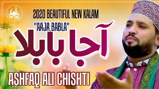 2020 BEAUTIFUL NEW KALAM 'AAJA BABLA' - ASHFAQ ALI CHISHTI - TIP TOP ISLAMIC