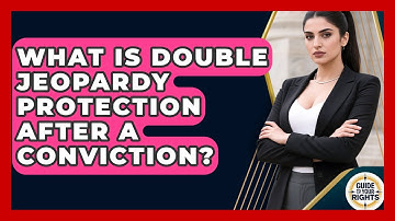 What Is Double Jeopardy Protection After A Conviction? - Guide To Your Rights