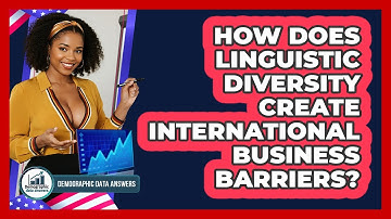 How Does Linguistic Diversity Create International Business Barriers? - Demographic Data Answers