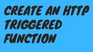 Create an HTTP Triggered Function