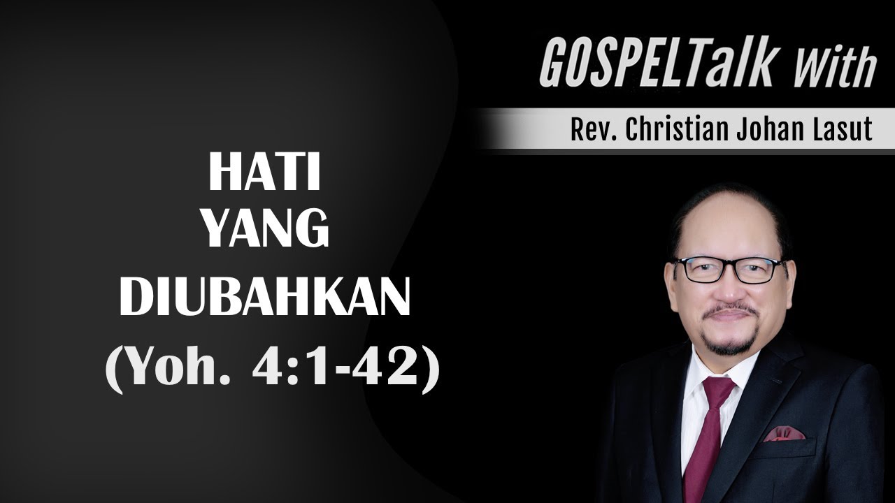 Hati Yang Diubahkan (Yoh. 4:1-42)