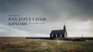 Pan Jezus i Jego Kościół [#06] Co to jest wiara?