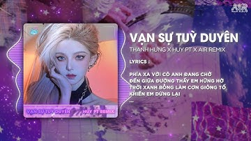 Vạn Sự Tùy Duyên (Style Huy PT Remix) - Thanh Hưng & AIR Remix ♫ Phía Xa Vời Có Anh Đang Chờ Remix