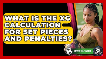 What Is The xG Calculation For Set Pieces And Penalties? - Soccer Stats Vault
