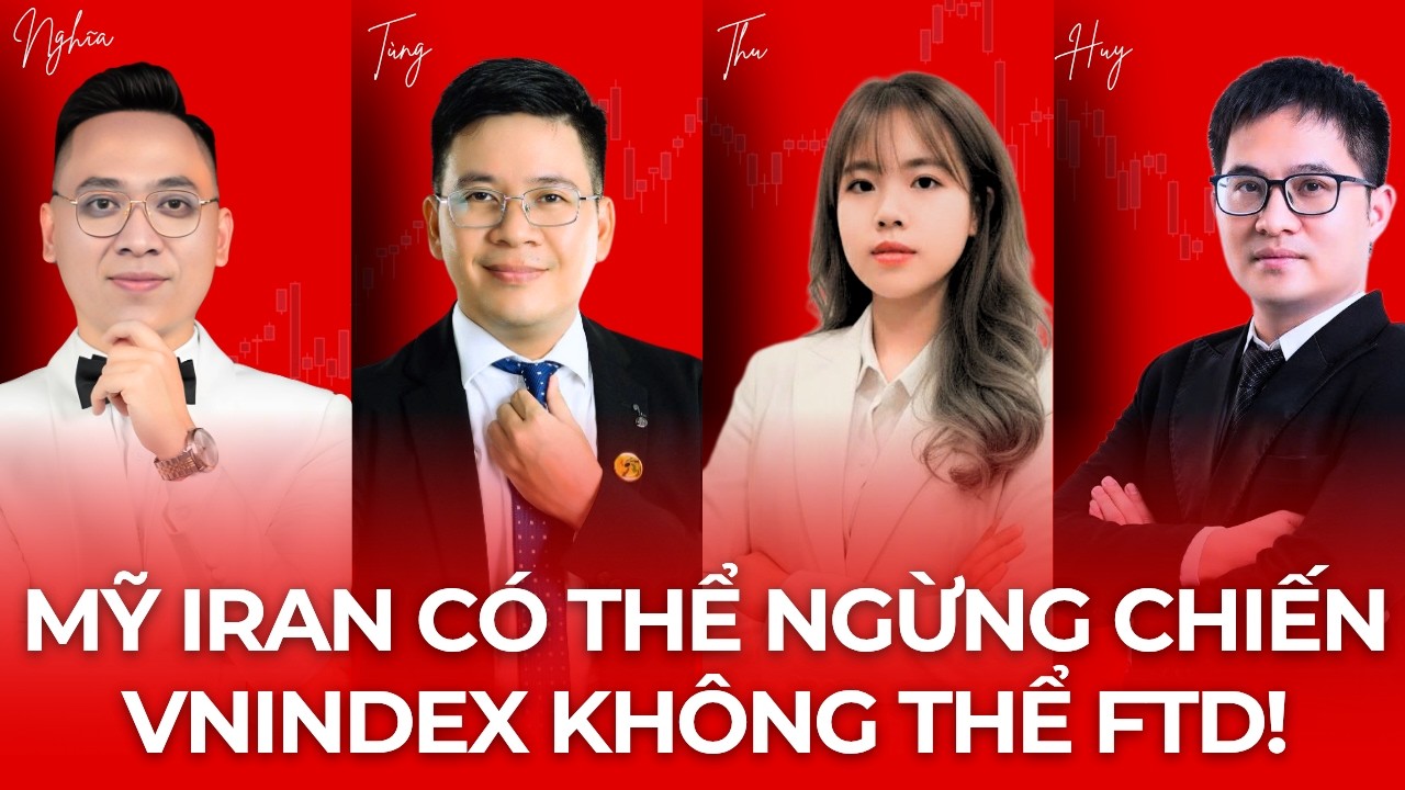 Chứng khoán hôm nay: VNIndex không thể FTD dù Mỹ Iran có thể kết thúc chiến tranh!