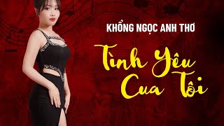 TÌNH YÊU CỦA TÔI - KHỔNG NGỌC ANH THƠ (Thơ Thơ Pé) - NHỮNG CA KHÚC XU HƯỚNG TRÊN TIKTOK THƠ THƠ PÉ