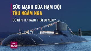 Sức mạnh của hạm đội tàu ngầm Nga khủng khiếp đến mức nào mà NATO phải lo ngại? | VTC Now
