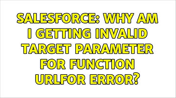 Salesforce: Why am I getting Invalid target parameter for function URLFOR error?
