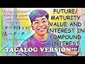 COMPOUND INTEREST: Solving for the Maturity or Future Value and Interest in TAGALOG!!