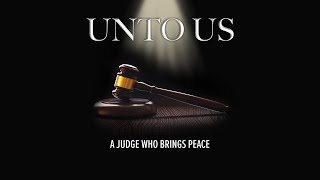 Unto Us | A Judge Who Brings Peace